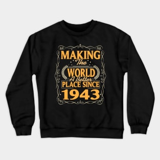 Birthday Making the world better place since 1943 Crewneck Sweatshirt